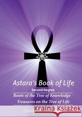 Astara's Book of Life - 2nd Degree: Roots of the Tree of Knowledge - Treasures on the Tree of Life Earlyne Chaney 9781522978152 Createspace Independent Publishing Platform - książka