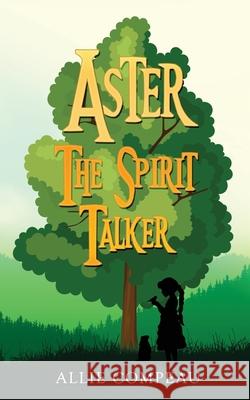 Aster the Spirit Talker Allie Compeau 9781732505421 Whistlepig Publishing - książka