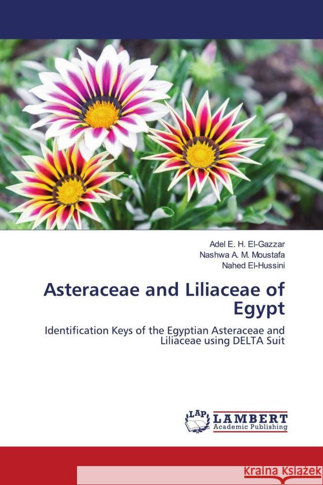 Asteraceae and Liliaceae of Egypt E. H. El-Gazzar, Adel, A. M. Moustafa, Nashwa, El-Hussini, Nahed 9786203574258 LAP Lambert Academic Publishing - książka