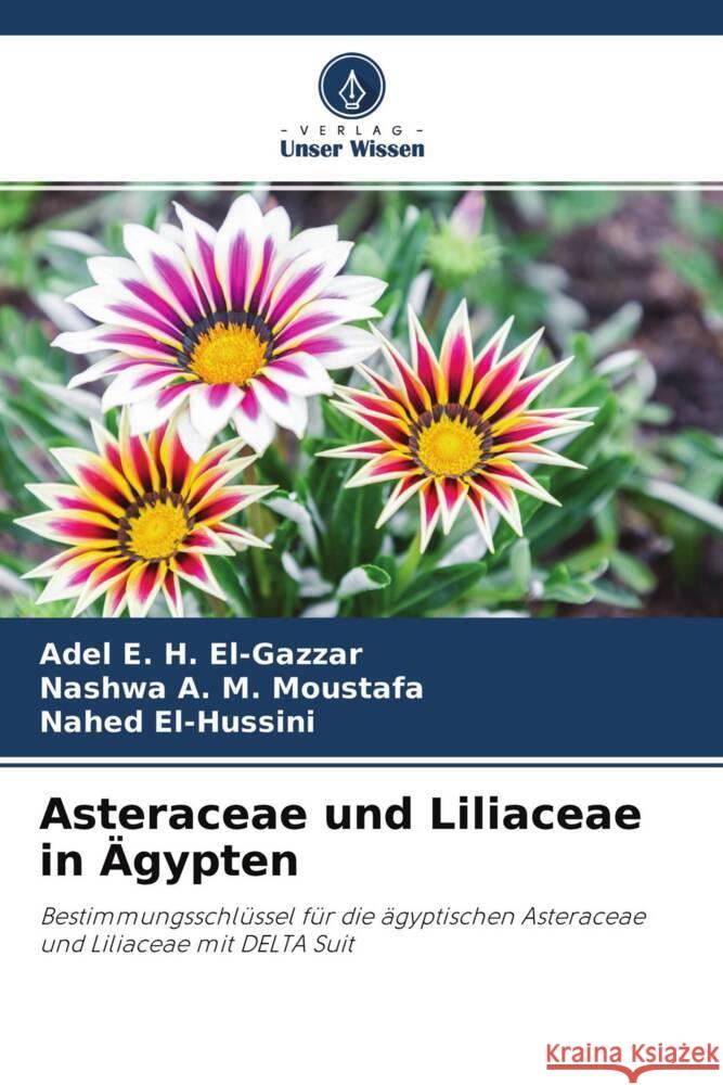 Asteraceae und Liliaceae in Ägypten E. H. El-Gazzar, Adel, A. M. Moustafa, Nashwa, El-Hussini, Nahed 9786204442266 Verlag Unser Wissen - książka