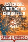 Asterisk: A Wildcard Character Booth Milovnik 9781638607748 Fulton Books