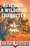 Asterisk: A Wildcard Character Booth Milovnik 9781639857968 Fulton Books