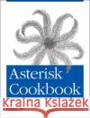 Asterisk Cookbook: Solutions to Everyday Telephony Problems Madsen, Leif 9781449303822 O'Reilly Media