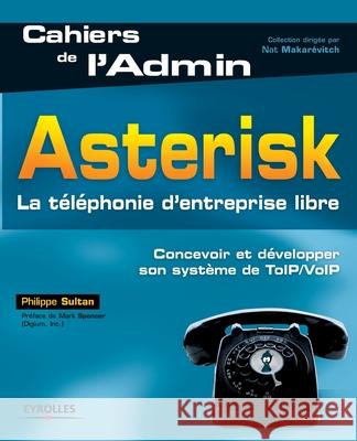 Asterisk: La téléphonie d'entreprise libre Philippe Sultan 9782212124347 Eyrolles Group - książka