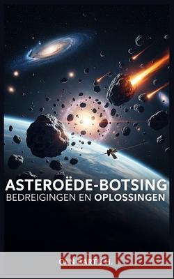 Asteroïde-Botsing: Bedreigingen en Oplossingen Can Bartu H 9798345600320 Independently Published - książka