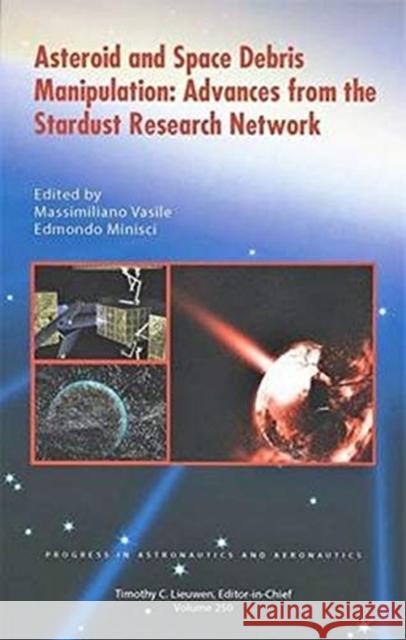 Asteroid and Space Debris Manipulation: Advances from the Stardust Research Network Massimiliano Vasile Edmondo Minisci  9781624103230 American Institute of Aeronautics & Astronaut - książka