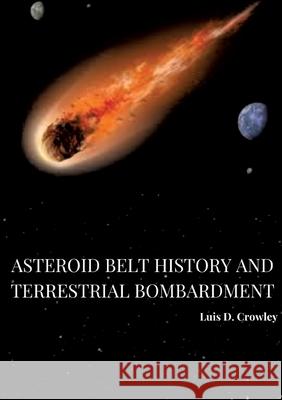 Asteroid Belt History and Terrestrial Bombardment Luis D. Crowley 9783384244260 Tredition Gmbh - książka