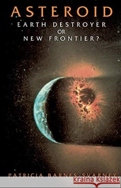 Asteroid: Earth Destroyer or New Frontier? Patricia Barnes-Svarney 9780738208855 Basic Books - książka