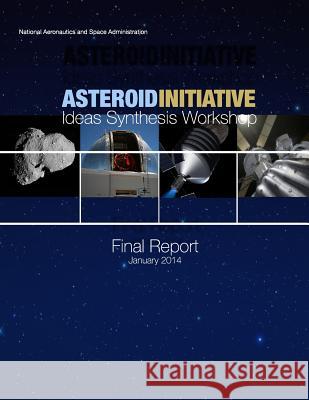 Asteroid Initiative: Ideas Synthesis Workshop National Aeronautics and Space Administr 9781511717571 Createspace - książka