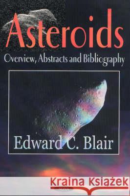 Asteroids: Overview, Abstracts & Bibliography Edward C Blair 9781590334829 Nova Science Publishers Inc - książka