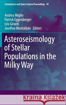 Asteroseismology of Stellar Populations in the Milky Way Andrea Miglio Patrick Eggenberger Leo Girardi 9783319109923 Springer - książka