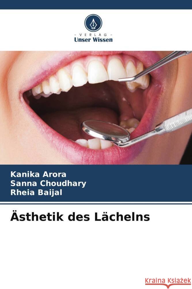 Ästhetik des Lächelns Arora, Kanika, Choudhary, Sanna, Baijal, Rheia 9786204777887 Verlag Unser Wissen - książka