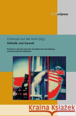 Asthetik Und Gewalt: Physische Gewalt Zwischen Kunstlerischer Darstellung Und Theoretischer Reflexion  9783847101109 V&r Unipress - książka