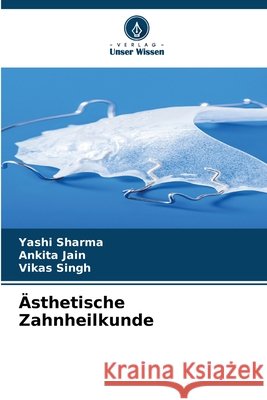 Ästhetische Zahnheilkunde Sharma, Yashi, Jain, Ankita, Singh, Vikas 9786200823632 Verlag Unser Wissen - książka
