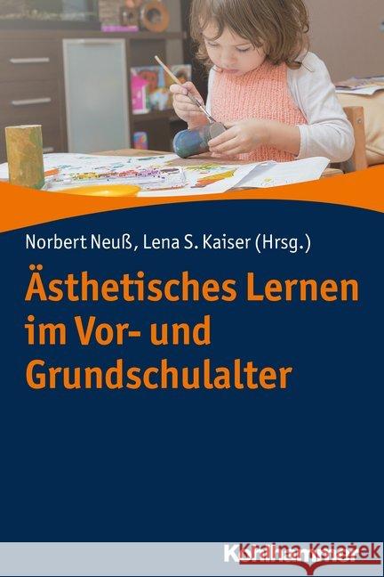 Asthetisches Lernen Im Vor- Und Grundschulalter Neuss, Norbert 9783170330726 Kohlhammer - książka