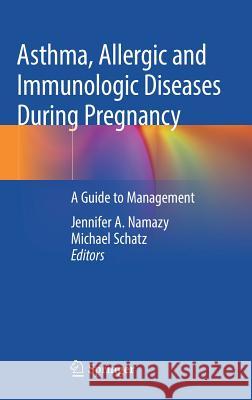 Asthma, Allergic and Immunologic Diseases During Pregnancy: A Guide to Management Namazy, Jennifer A. 9783030033941 Springer - książka