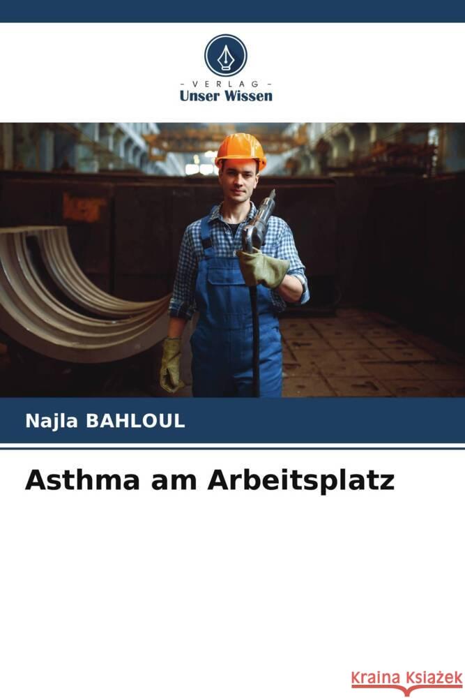 Asthma am Arbeitsplatz BAHLOUL, Najla 9786208215439 Verlag Unser Wissen - książka