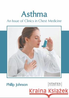 Asthma: An Issue of Clinics in Chest Medicine Phillip Johnson 9781639890637 States Academic Press - książka