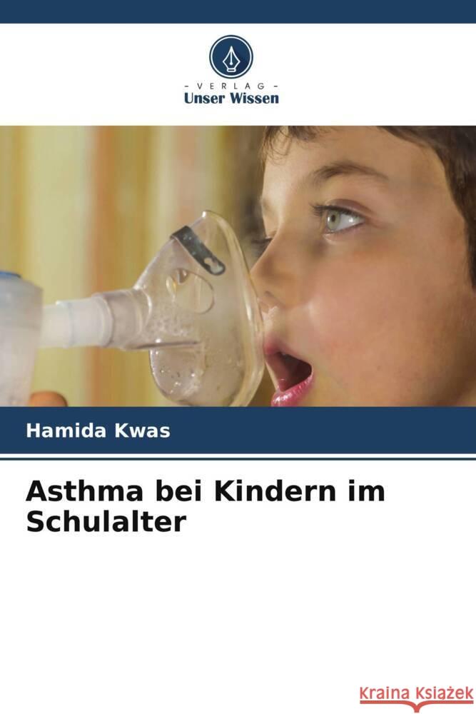 Asthma bei Kindern im Schulalter Kwas, Hamida 9786206357650 Verlag Unser Wissen - książka