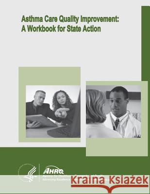 Asthma Care Quality Improvement: A Workbook for State Action U. S. Department of Heal Huma Agency for Healthcare Resea An 9781499726329 Createspace - książka