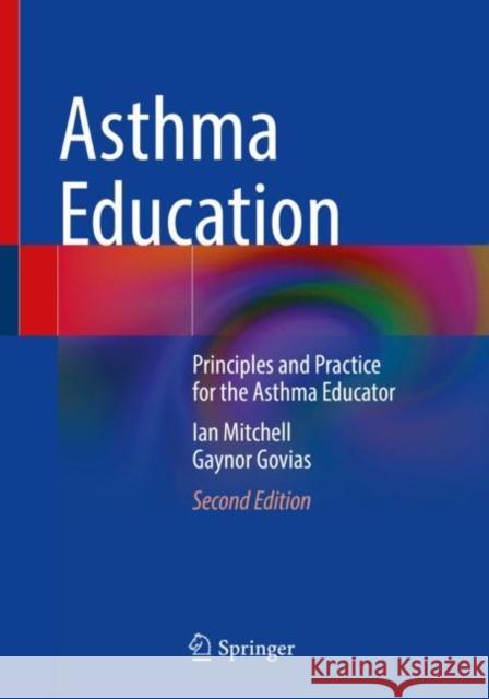 Asthma Education: Principles and Practice for the Asthma Educator Ian Mitchell Gaynor Govias 9783030778958 Springer - książka