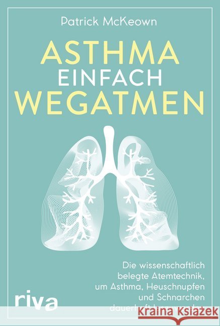 Asthma einfach wegatmen : Die wissenschaftlich belegte Atemtechnik, um Asthma, Heuschnupfen und Schnarchen dauerhaft loszuwerden McKeown, Patrick 9783742310996 riva Verlag - książka