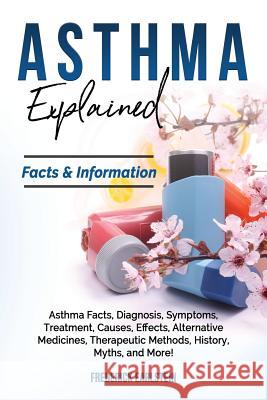 Asthma Explained: Asthma Facts, Diagnosis, Symptoms, Treatment, Causes, Effects, Alternative Medicines, Therapeutic Methods, History, My Frederick Earlstein 9781946286628 Pack & Post Plus, LLC - książka