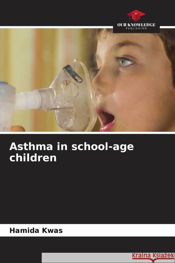 Asthma in school-age children Kwas, Hamida 9786206357667 Our Knowledge Publishing - książka