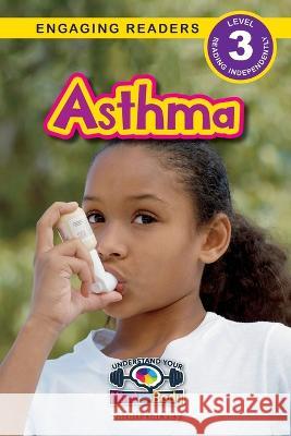 Asthma: Understand Your Mind and Body (Engaging Readers, Level 3) Sarah Harvey Alexis Roumanis  9781774768723 Engage Books - książka