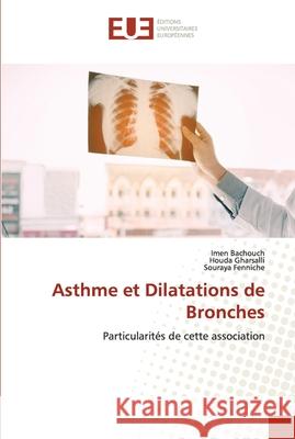 Asthme et Dilatations de Bronches Imen Bachouch, Houda Gharsalli, Souraya Fenniche 9786138426097 Editions Universitaires Europeennes - książka