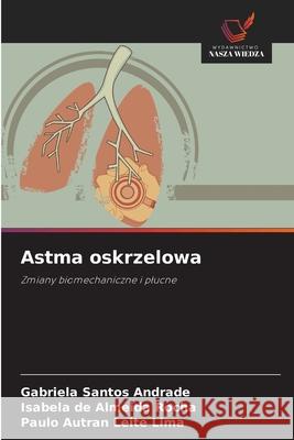 Astma oskrzelowa Santos Andrade, Gabriela, de Almeida Rocha, Isabela, Autran Leite Lima, Paulo 9786208784348 Wydawnictwo Nasza Wiedza - książka