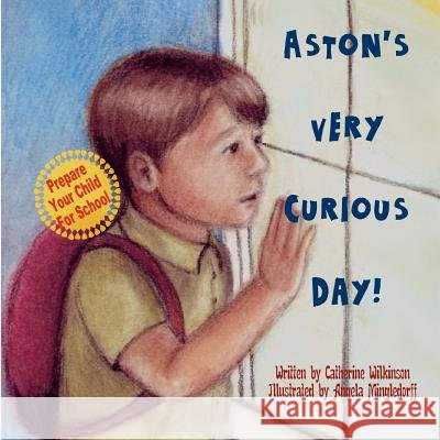 Aston's Very Curious Day Catherine Wilkinson Angela Mingledorff 9781466253650 Createspace - książka