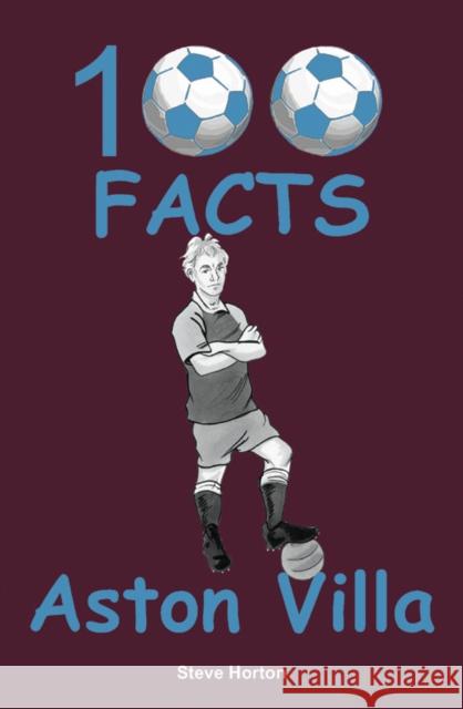 Aston Villa - 100 Facts Steve Horton   9781908724984 Wymer Publishing - książka