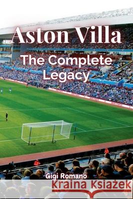 Aston Villa: The Complete Legacy Gigi Romano 9781923442955 Independently Published - książka