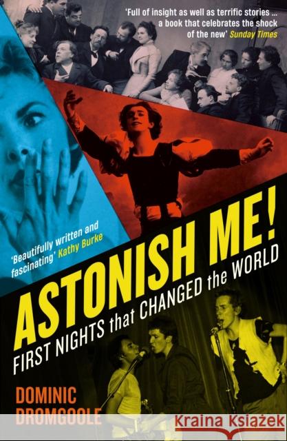 Astonish Me!: First Nights That Changed the World Dominic Dromgoole 9781788166812 Profile Books Ltd - książka