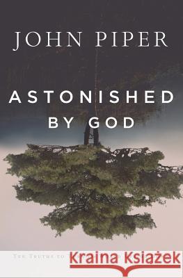 Astonished by God: Ten Truths to Turn the World Upside Down John Piper 9781941114551 Desiring God - książka