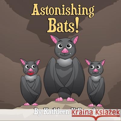 Astonishing Bats Kathleen Uptegraff Frosch Kathleen Uptegraff Frosch Karen L. Tucker 9781952924071 Off the Kuf Publishing, Inc. - książka