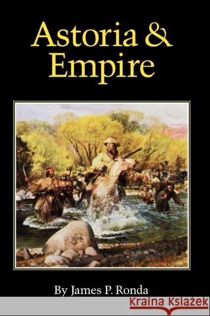 Astoria and Empire James P. Ronda 9780803289420 University of Nebraska Press - książka