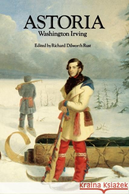 Astoria, or Anecdotes of an Enterprize Beyond the Rocky Mountains Washington Irving Richard D. Rust Richard Dilworth Rust 9780803274501 University of Nebraska Press - książka