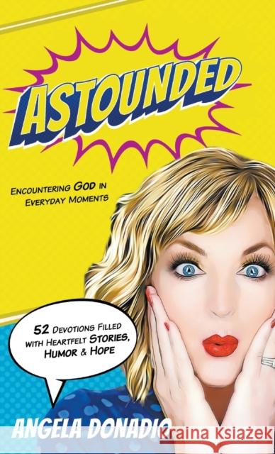 Astounded: Encountering God in Everyday Moments Angela Donadio, Carol McLeod 9780768459883 Bridge-Logos, Inc. - książka