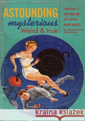Astounding, Mysterious, Weird and True: The Pulp Art of Comic Book Artists Jim Simon Steven Brower 9781087867502 Indy Pub - książka