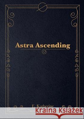 Astra Ascending E. Katherine 9781304687036 Lulu.com - książka
