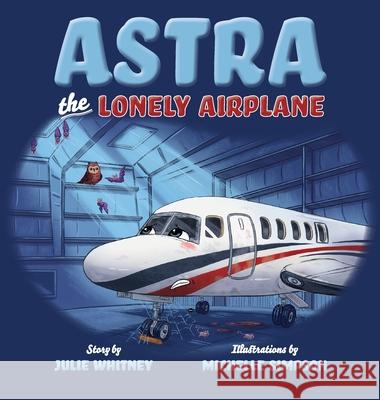 Astra the Lonely Airplane Julie Whitney, Michelle Simpson 9781953021410 Belle Isle Books - książka