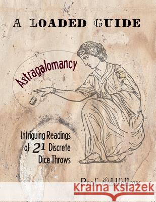 Astragalomancy: A Loaded Guide: Intriguing Readings of 21 Discrete Dice Throws Craig Conley Prof Oddfellow 9781478168157 Createspace Independent Publishing Platform - książka