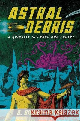 Astral Debris: A Quiddity in Prose and Poetry Donald Sidney-Fryer 9781614983996 Hippocampus Press - książka