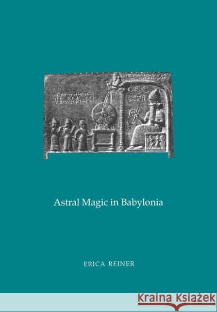 Astral Magic in Babylonia Erica Reiner 9780871698544 American Philosophical Society - książka
