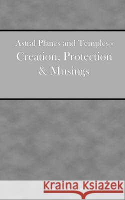 Astral Planes and Temples - Creation, Protection & Musings Anne O'Donoghue 9798359371773 Independently Published - książka
