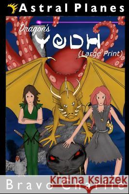 Astral Planes: Dragon's Yodh (Large Print) Bravo Charlie 9781719058254 Createspace Independent Publishing Platform - książka