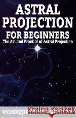 Astral Projection for Beginners Monique Joiner Siedlak 9781948834445 Oshun Publications LLC - książka