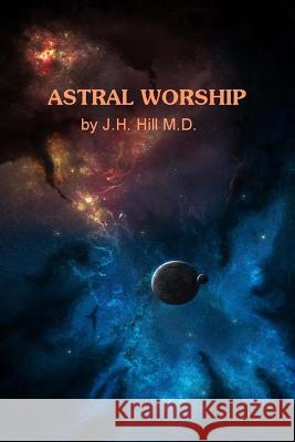 Astral Worship J. H. Hil 9781494782009 Createspace - książka